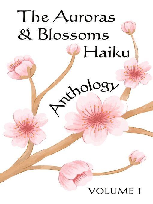 Title details for The Auroras & Blossoms Haiku Anthology, Volume 1 by Sergio Coronel - Available